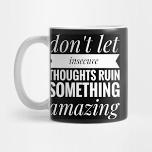 don't let insecure thoughts run something amazing Mug